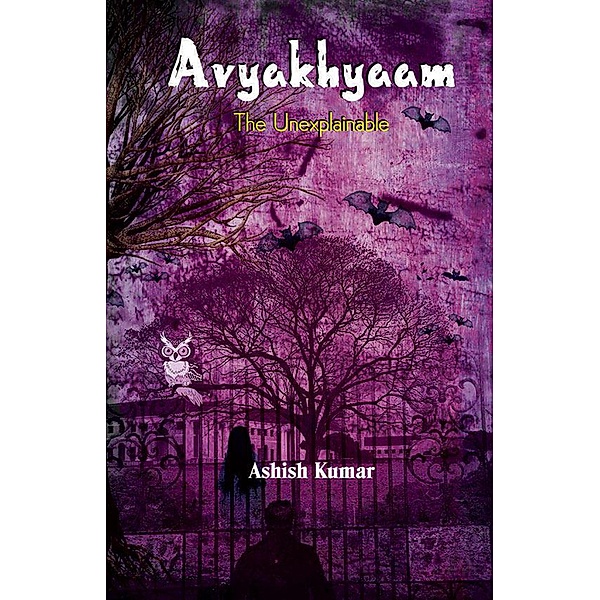 Avyakhyaam The Unexplainable, Ashish Kumar