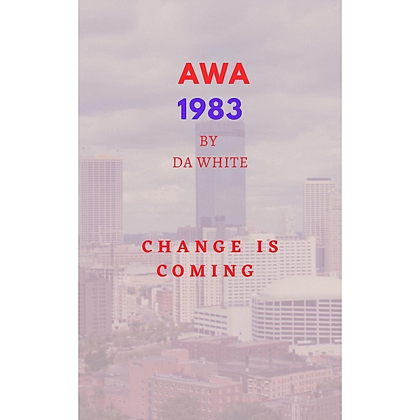 AWA 1983. Change is Coming, Da White