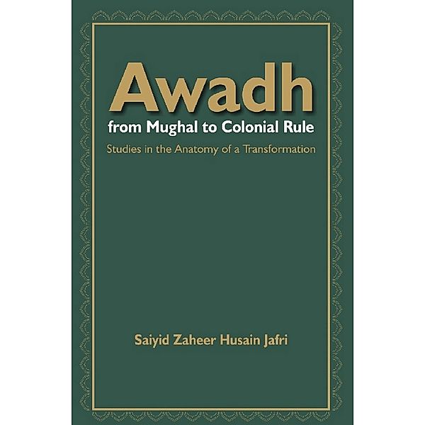 Awadh From Mughal to Colonial Rule, Saiyid Zaheer Husain Jafri