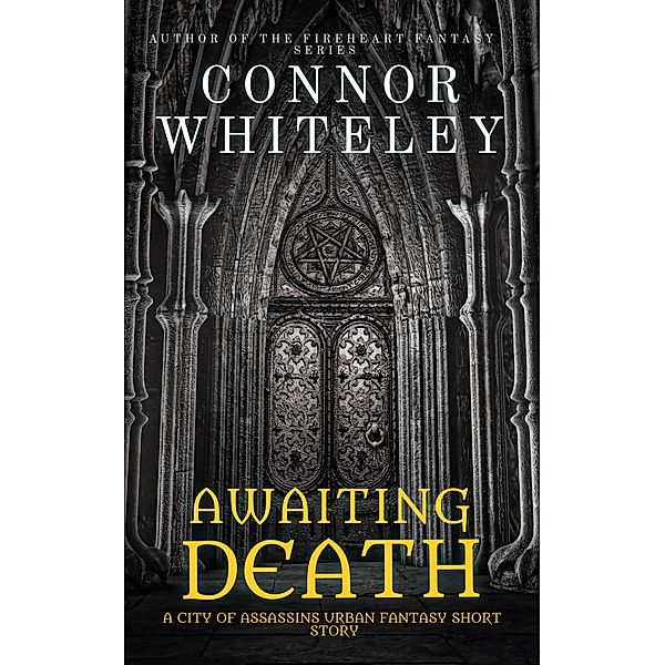 Awaiting Death: A City of Assassins Urban Fantasy Short Story (City of Assassins Fantasy Stories, #0.5) / City of Assassins Fantasy Stories, Connor Whiteley