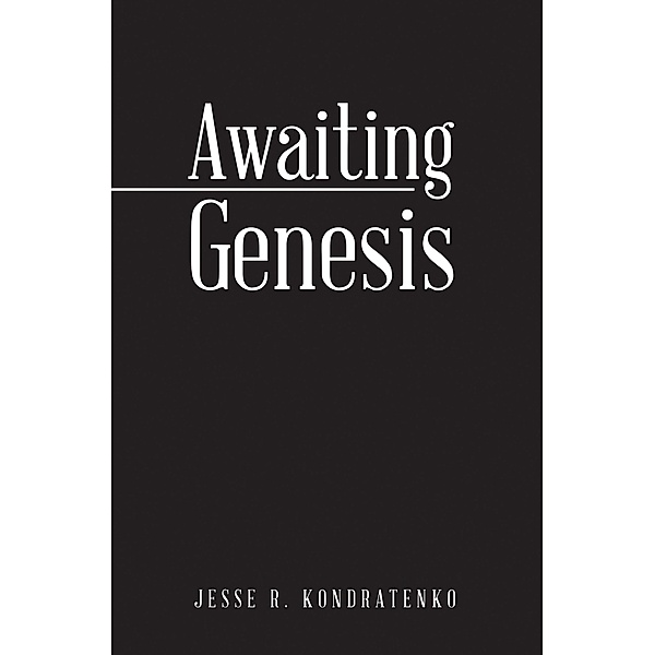 Awaiting Genesis, Jesse R. Kondratenko