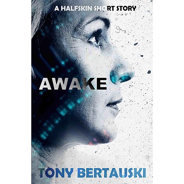 Awake (A Halfskin Short Story) / Halfskin, Tony Bertauski