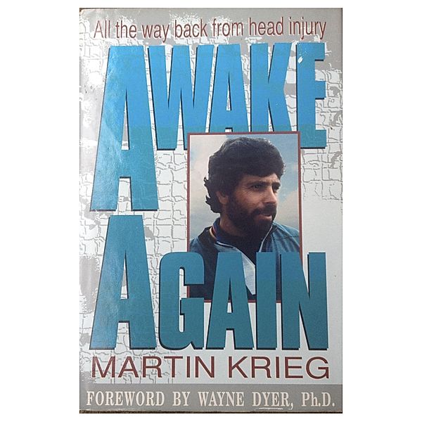 Awake Again: All the Way Back from Head Injury - Foreword by Wayne Dyer, Phd / Martin Krieg, Martin Krieg