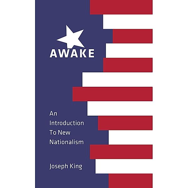 Awake: An Introduction to New Nationalism, Joseph King