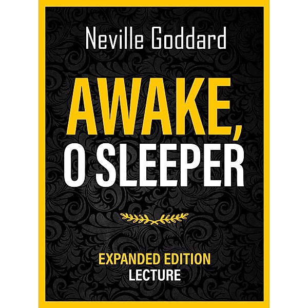 Awake, O Sleeper - Expanded Edition Lecture, Neville Goddard