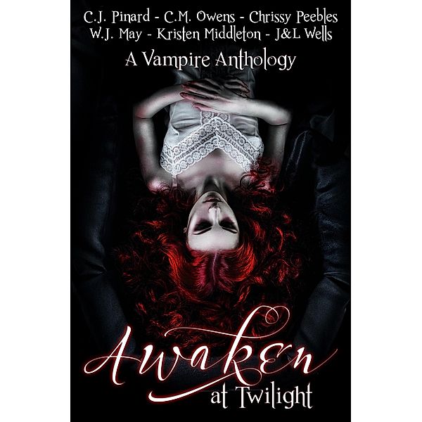 Awaken at Twilight (A Vampire Anthology), Kristen Middleton, J & L Wells, C. J. Pinard, Chrissy Peebles, C. M. Owens, W. J. May