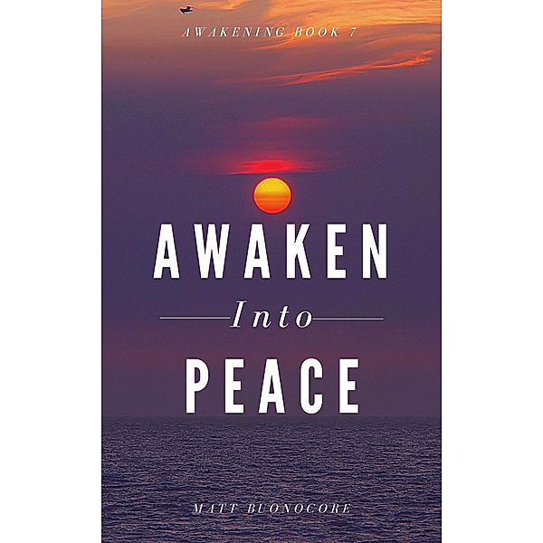 Awaken Into Peace (Awakening, #7) / Awakening, Matthew Buonocore, Matt Buonocore