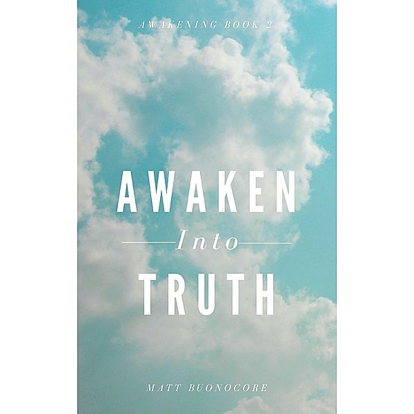 Awaken Into Truth (Awakening, #2) / Awakening, Matthew Buonocore, Matt Buonocore