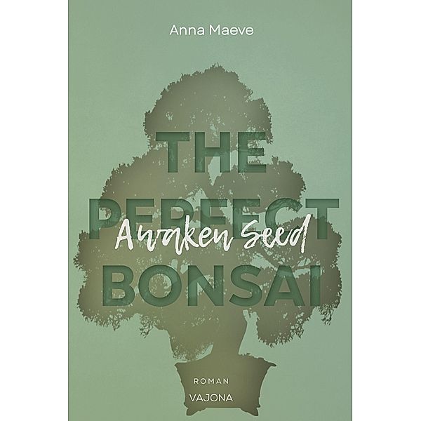 Awaken Seed (THE PERFECT BONSAI - Reihe 1), Anna Maeve