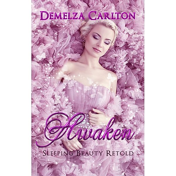 Awaken: Sleeping Beauty Retold (Romance a Medieval Fairytale series, #6) / Romance a Medieval Fairytale series, Demelza Carlton