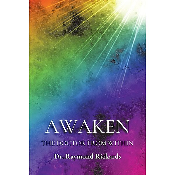 Awaken the Doctor from Within, Raymond Rickards
