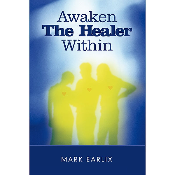 Awaken the Healer Within, Mark Earlix