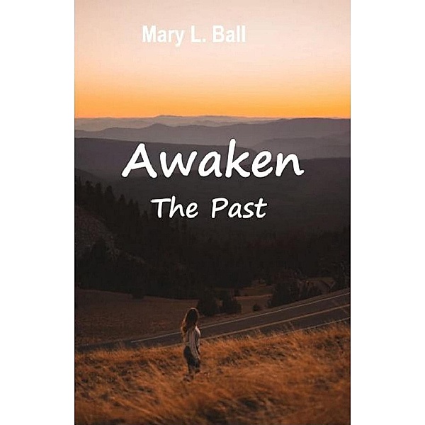 Awaken The Past, Mary L Ball