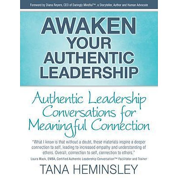 Awaken Your Authentic Leadership - Authentic Leadership Conversations for Meaningful Connection, Tana Lee Heminsley