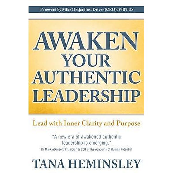 Awaken Your Authentic Leadership / Awaken Your Authentic Leadership Bd.1, Tana Lee Heminsley