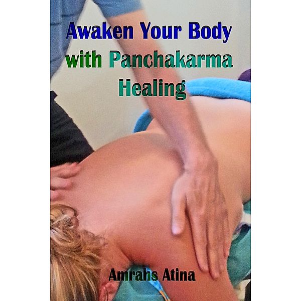Awaken Your Body with Panchakarma Healing, Amrahs Atina