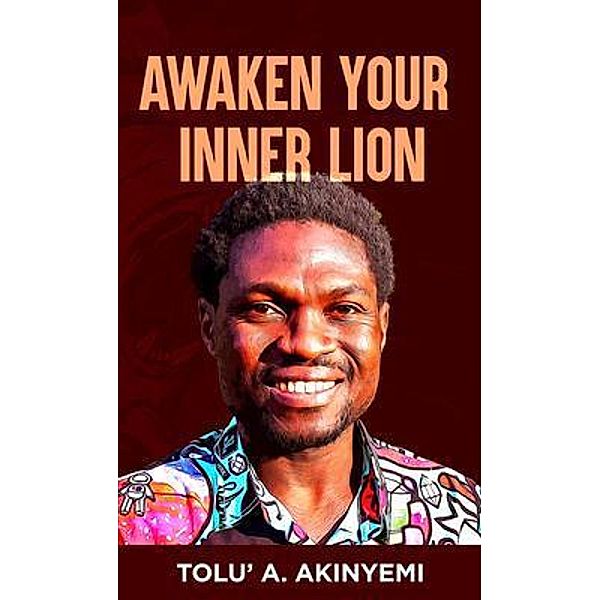 Awaken Your Inner Lion, Tolu' A. Akinyemi