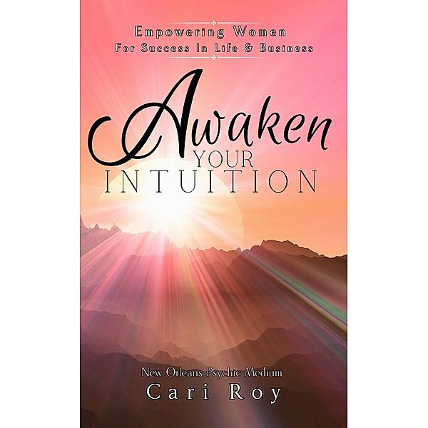 Awaken Your Intuition, Cari Roy