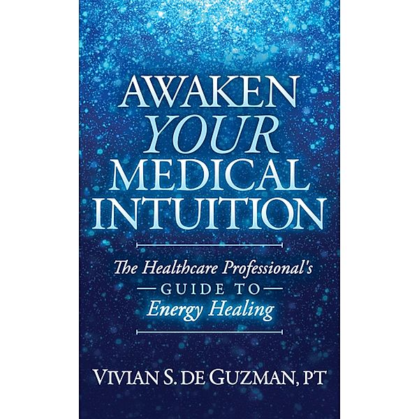 Awaken Your Medical Intuition, Vivian S. de Guzman