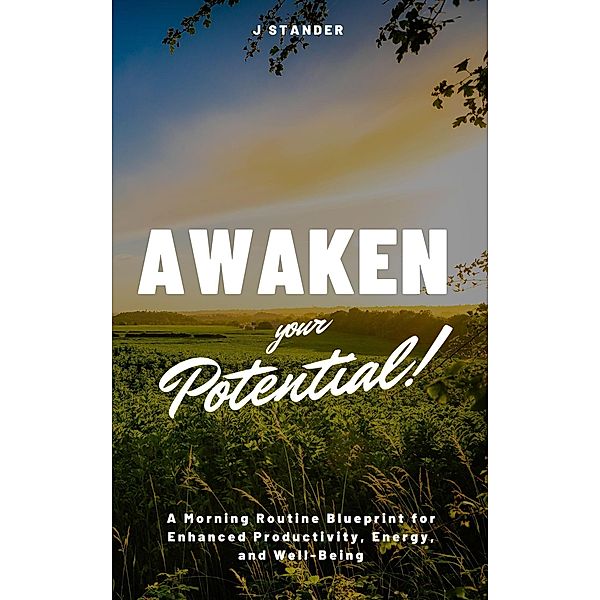 Awaken Your Potential: A Morning Routine Blueprint for Enhanced Productivity, Energy, and Well-Being (Thriving Mindset Series) / Thriving Mindset Series, J. Stander