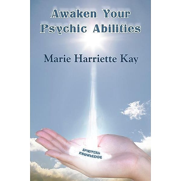 Awaken Your Psychic Abilities, Marie Harriette Kay