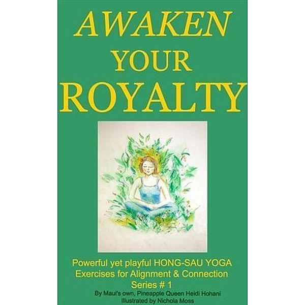 Awaken Your Royalty with Hong-Sau Yoga, Heidi Hohani