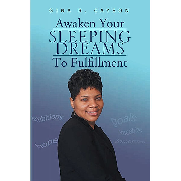 Awaken Your Sleeping Dreams to Fulfillment, Gina R. Cayson