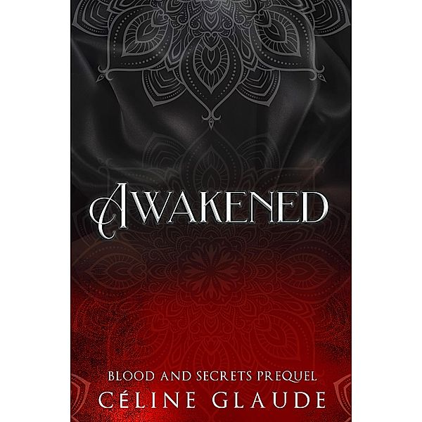 Awakened (a short story prelude to the Blood and Secrets series) / a short story prelude to the Blood and Secrets series, Céline Glaude
