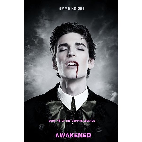 Awakened (Book #5 of the Vampire Legends) / The Vampire Legends, Emma Knight