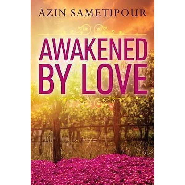 Awakened by Love / Palatine Hill Press, Azin Sametipour