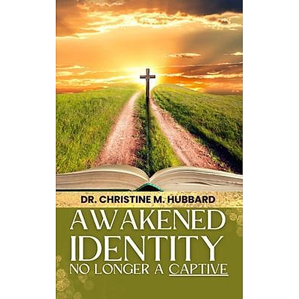 Awakened Identity No Longer a Captive, Christine M. Hubbard