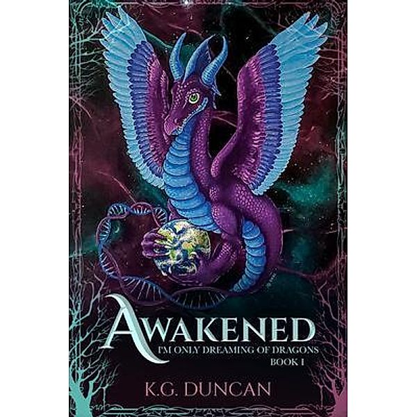 Awakened: I'm Only Dreaming of Dragons / I'm Only Dreaming of Dragons Bd.1, K. G. Duncan