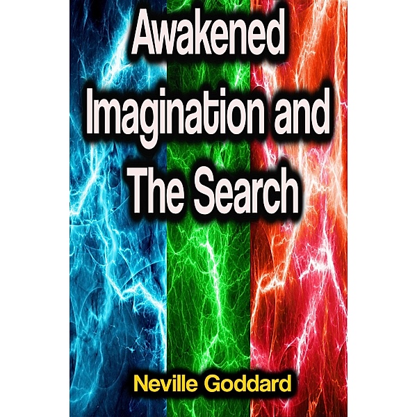 Awakened Imagination and The Search, Neville Goddard