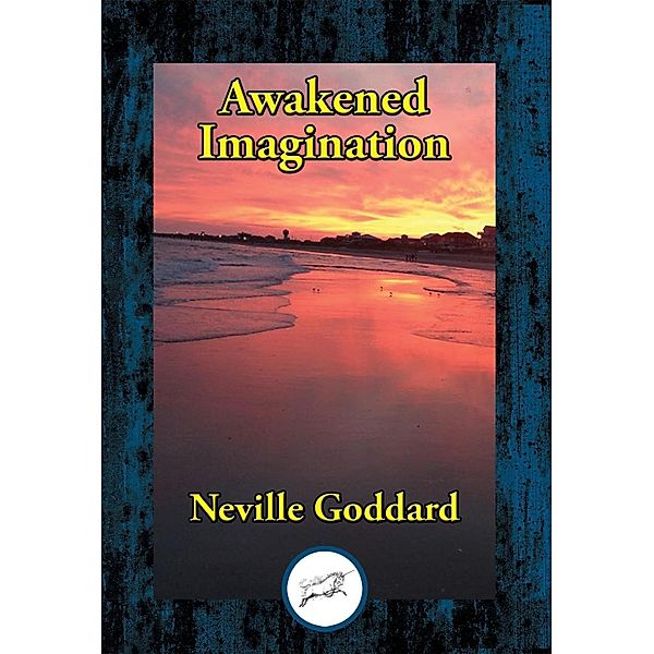 Awakened Imagination / Dancing Unicorn Books, Neville Goddard