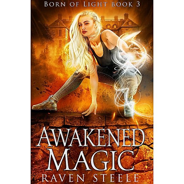 Awakened Magic (Born of Light, #3) / Born of Light, Raven Steele