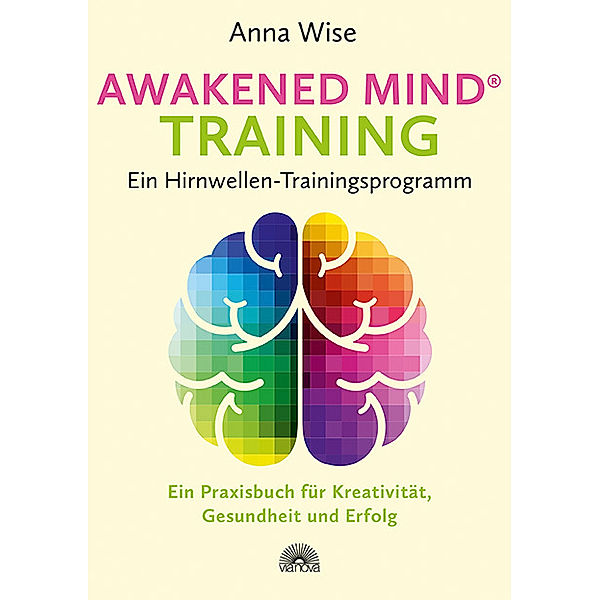 Awakened Mind ® Training - Ein Hirnwellen-Trainingsprogramm, Anna Wise