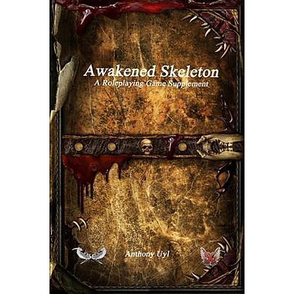 Awakened Skeleton A Roleplaying Game Supplement / Solace Games, Anthony Uyl