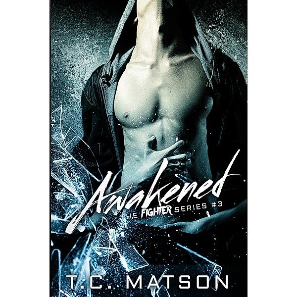 Awakened (The Fighter Series, #3) / The Fighter Series, Tc Matson