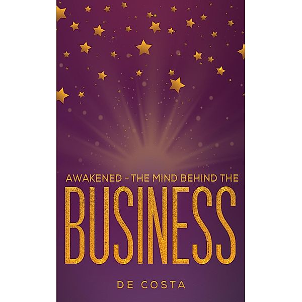 Awakened - The Mind Behind the Business / Austin Macauley Publishers, De Costa
