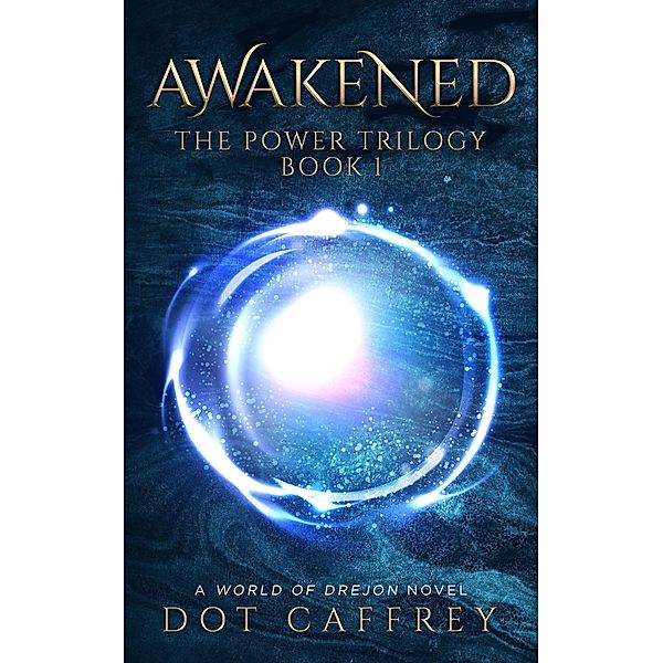 AWAKENED: The Power Trilogy Book 1 (World of Drejon) / World of Drejon, Dot Caffrey