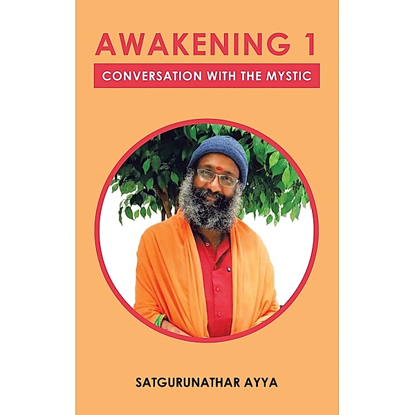 AWAKENING 1 CONVERSATION WITH THE MYSTIC, Satgurunathar Ayya