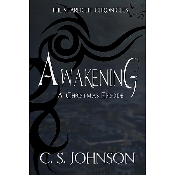 Awakening: A Christmas Episode of the Starlight Chronicles / The Starlight Chronicles, C. S. Johnson