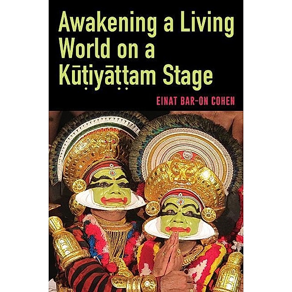 Awakening a Living World on a Ku¿iya¿¿am Stage / SUNY series in Hindu Studies, Einat Bar-On Cohen