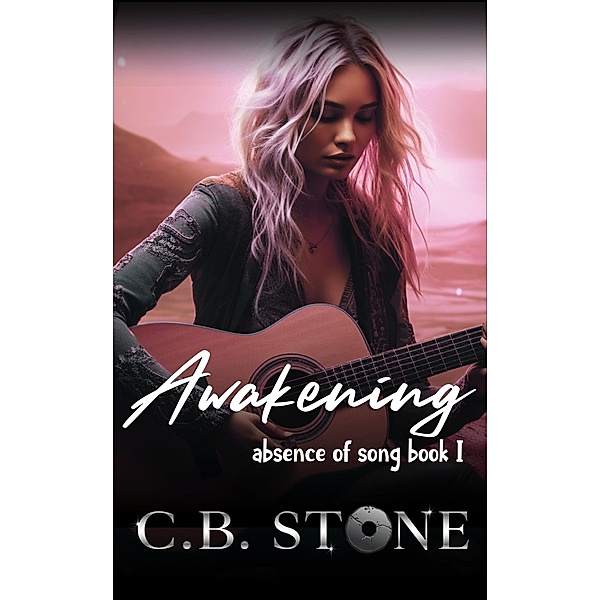 Awakening (Absence of Song, #1) / Absence of Song, C. B. Stone