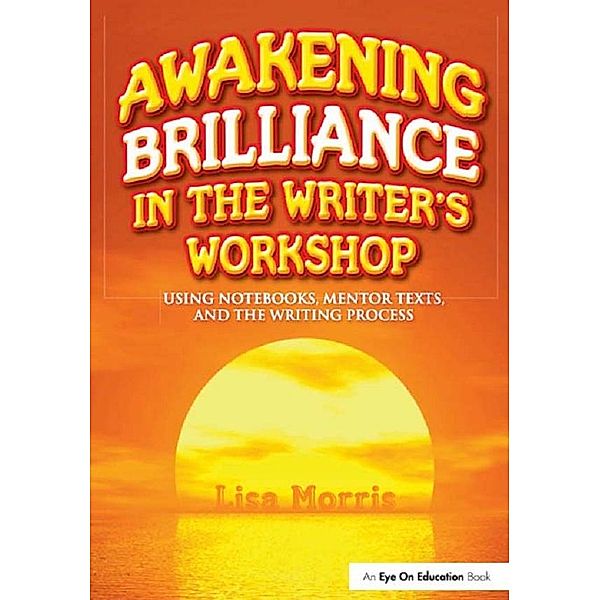 Awakening Brilliance in the Writer's Workshop, Lisa Morris