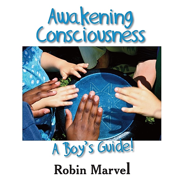 Awakening Consciousness / Marvelous Spirit Press, Robin Marvel