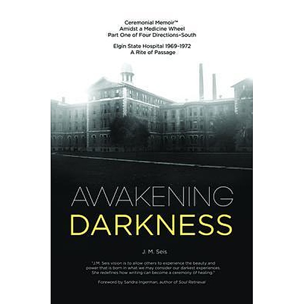 Awakening Darkness / Ceremonial Memoir(TM) Amidst a Medicine Wheel-South Bd.1, J M Seis