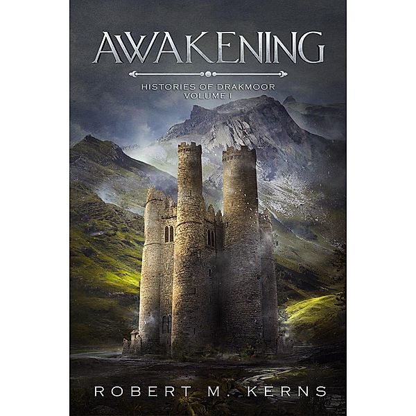 Awakening (Histories of Drakmoor, #1) / Histories of Drakmoor, Robert M. Kerns