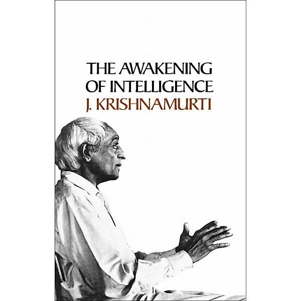 Awakening of Intelligence, J. Krishnamurti