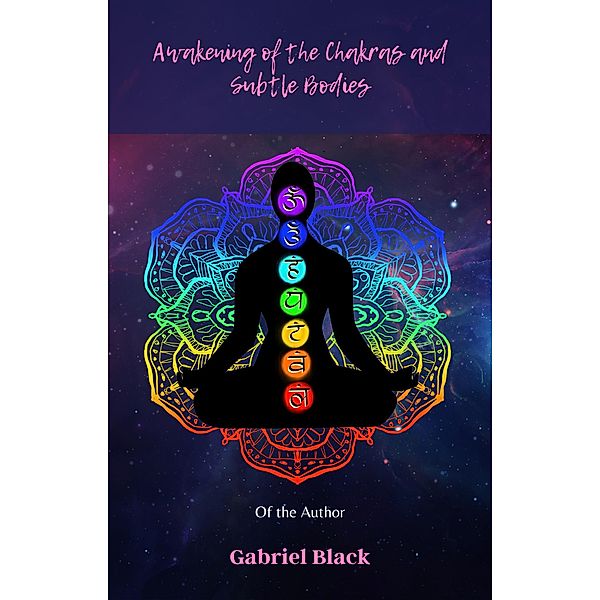 Awakening of the Chakras and Subtle Bodies, Gabriel Black